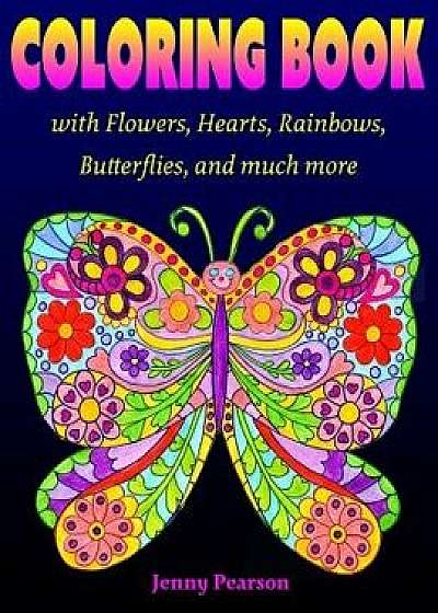 Coloring Book with Flowers, Hearts, Rainbows, Butterflies, and Much More: For All Ages from Tweens to Adults, Paperback/Jenny Pearson
