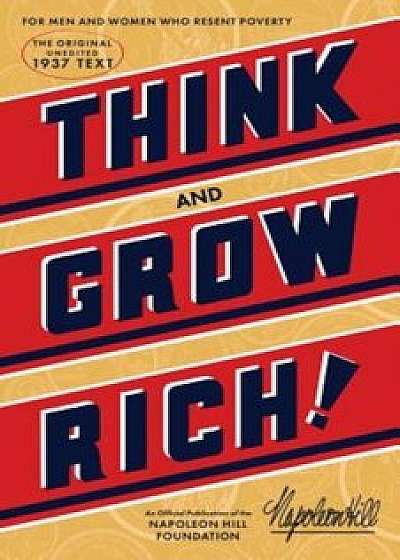 Think and Grow Rich: The Original, an Official Publication of the Napoleon Hill Foundation, Paperback/Napoleon Hill