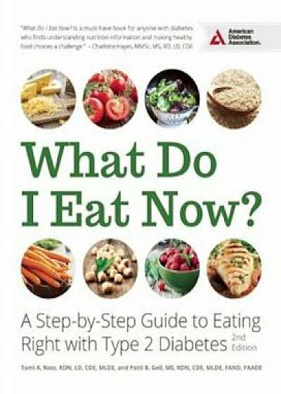 What Do I Eat Now': A Step-By-Step Guide to Eating Right with Type 2 Diabetes, Paperback/Patti B. Geil