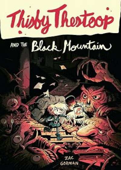 Thisby Thestoop and the Black Mountain, Hardcover/Zac Gorman