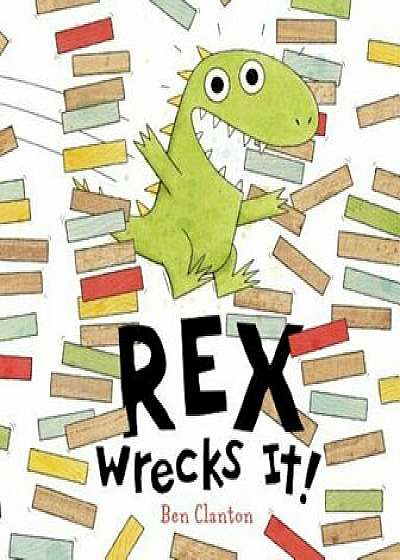Rex Wrecks It!, Hardcover/Ben Clanton