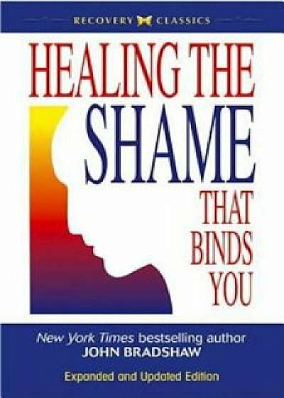 Healing the Shame That Binds You, Paperback/John Bradshaw