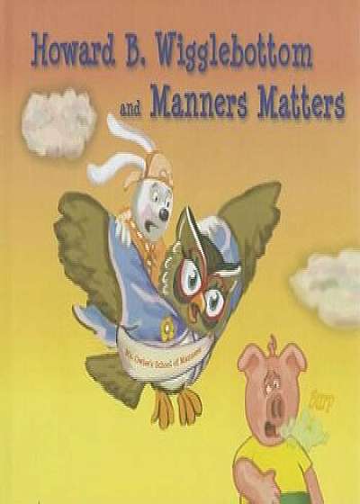 Howard B. Wigglebottom and Manners Matters, Hardcover/Howard Binkow