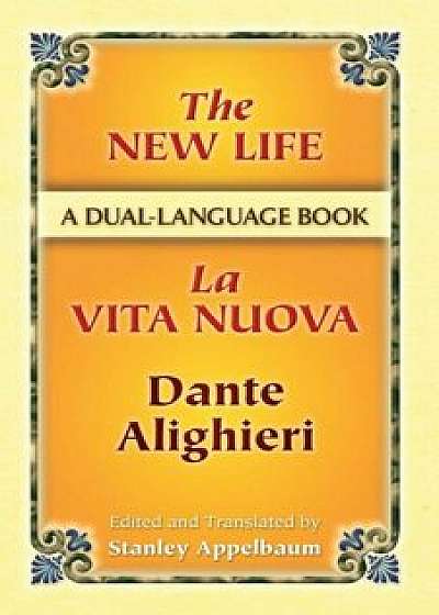 The New Life / La Vita Nuova: A Dual-Language Book, Paperback/Dante Alighieri