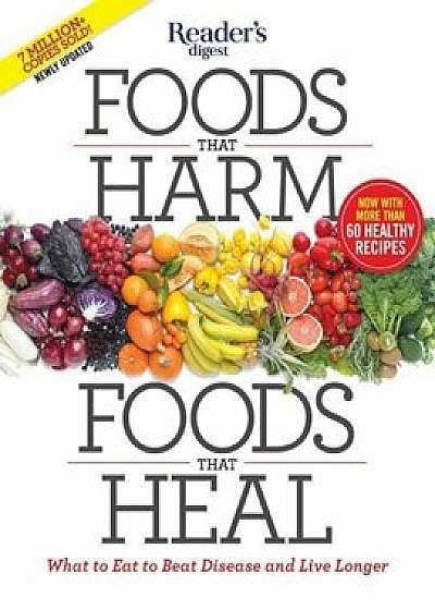 Foods That Harm, Foods That Heal: What to Eat to Beat Disease and Live Longer, Paperback/Editors of Reader's Digest