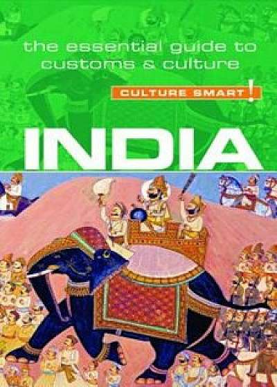 India - Culture Smart!: The Essential Guide to Customs & Culture, Paperback/Becky Stephen