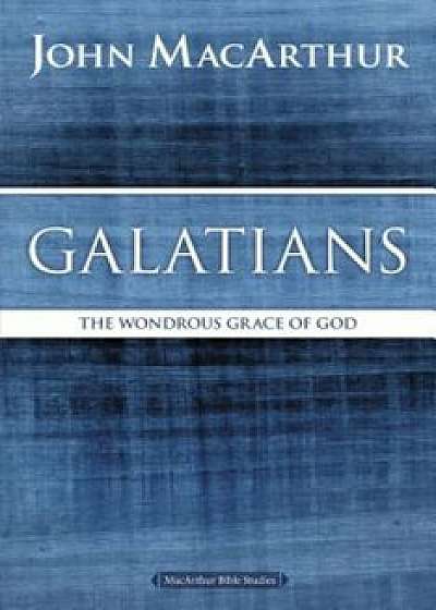 Galatians: The Wondrous Grace of God, Paperback/John F. MacArthur