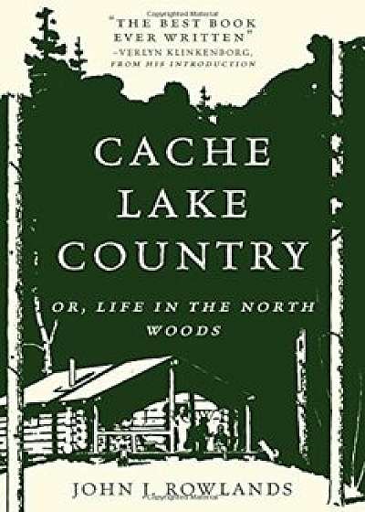 Cache Lake Country: Or, Life in the North Woods, Paperback/John J. Rowlands