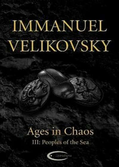 Ages in Chaos III: Peoples of the Sea, Paperback/Immanuel Velikovsky