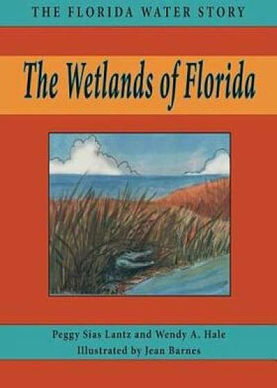 The Wetlands of Florida, Paperback/Peggy Lantz