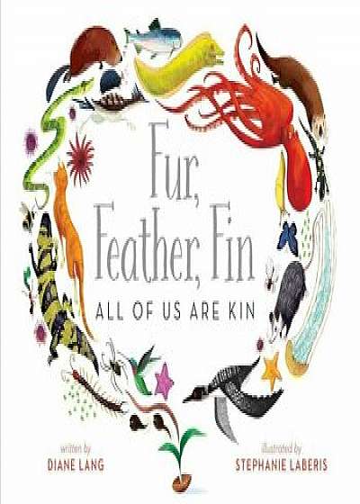 Fur, Feather, Fin--All of Us Are Kin, Hardcover/Diane Lang