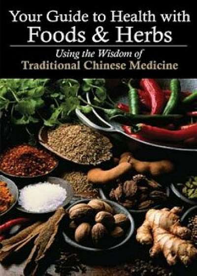 Your Guide to Health with Foods & Herbs: Using the Wisdom of Traditional Chinese Medicine, Paperback/Zhang Yifang