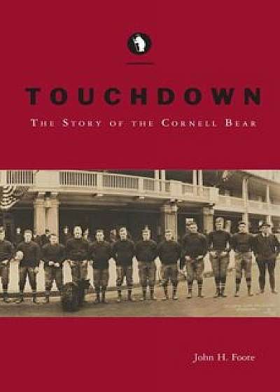 Touchdown: The Story of the Cornell Bear, Paperback/John H. Foote