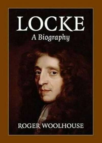 Locke: A Biography, Paperback/Roger Woolhouse
