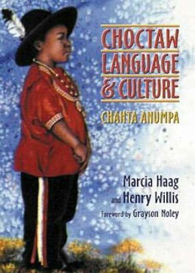 Choctaw Language and Culture: Chahta Anumpa, Paperback/Marcia Haag
