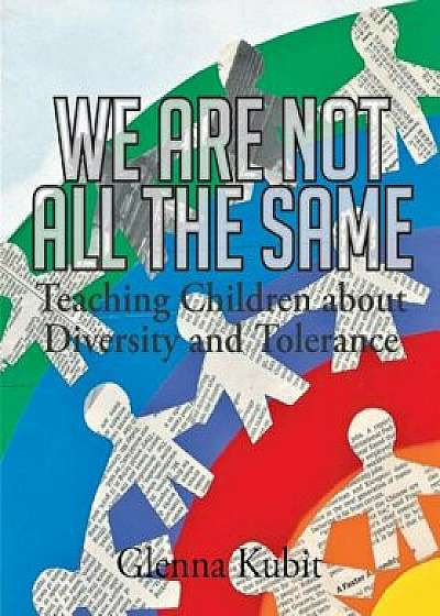 Coperta cărții We Are Not All the Same: Teaching Children about Diversity and Tolerance, Paperback/Glenna Kubit