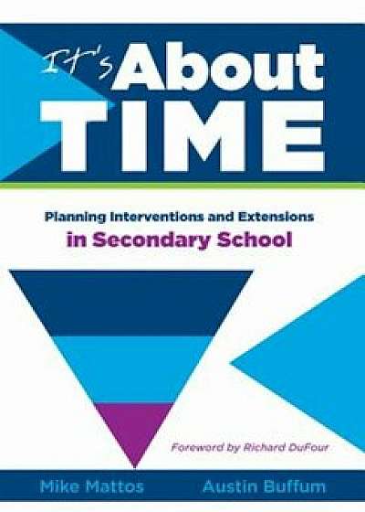 It's about Time 'Secondary': Planning Interventions and Extensions in Secondary School, Paperback/Mike Mattos