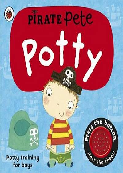 Pirate Pete's Potty: A Ladybird potty training book/Andrea Pinnington