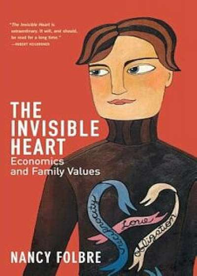 Invisible Heart: Economics and Family Values, Paperback/Nancy Folbre