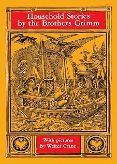 Household Stories by the Brothers Grimm, Paperback/Wilhelm Grimm