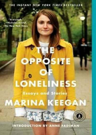 The Opposite of Loneliness: Essays and Stories, Paperback/Marina Keegan