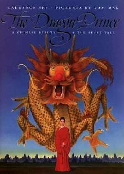 The Dragon Prince: A Chinese Beauty & the Beast Tale, Paperback/Laurence Yep