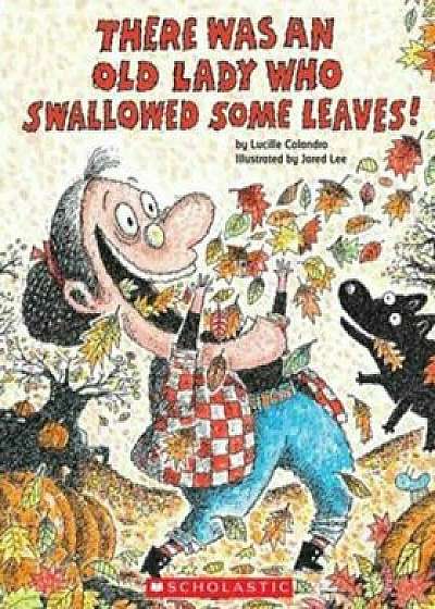 There Was an Old Lady Who Swallowed Some Leaves!, Hardcover/Lucille Colandro