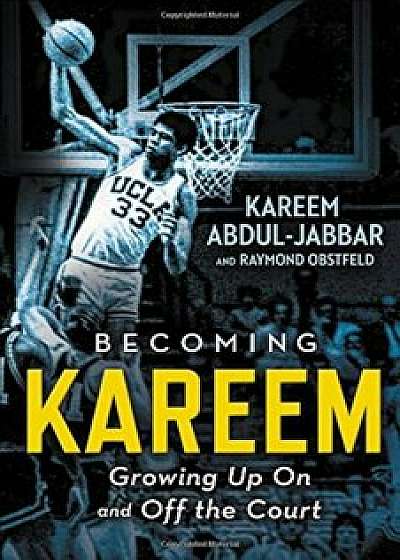 Becoming Kareem: Growing Up on and Off the Court, Hardcover/Kareem Abdul-Jabbar