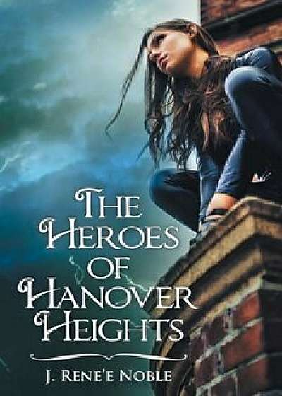 The Heroes of Hanover Heights, Paperback/J. Rene'E Noble