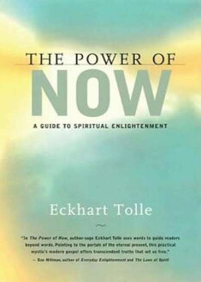 The Power of Now: A Guide to Spiritual Enlightenment, Hardcover/Eckhart Tolle