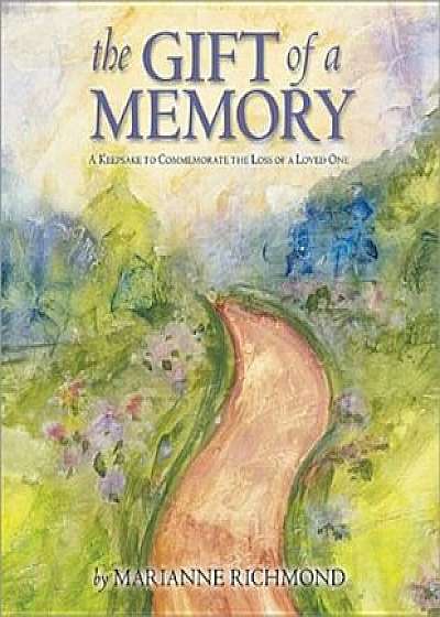 The Gift of a Memory: A Keepsake to Commemorate the Loss of a Loved One, Hardcover/Marianne R. Richmond
