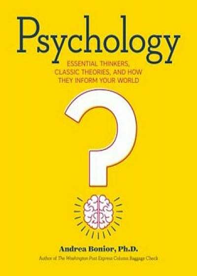 Psychology: Essential Thinkers, Classic Theories, and How They Inform Your World, Paperback/Andrea Bonior