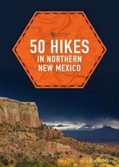 50 Hikes in Northern New Mexico, Paperback/Kai Huschke