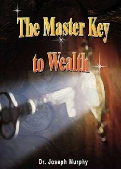 The Master Key to Wealth, Paperback/Joseph Murphy