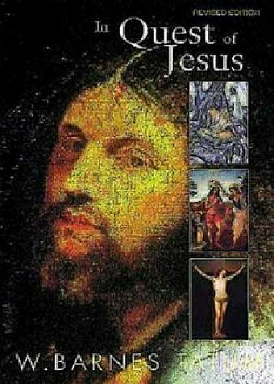 In Quest of Jesus: Revised and Enlarged Edition, Paperback/W. Barnes Tatum