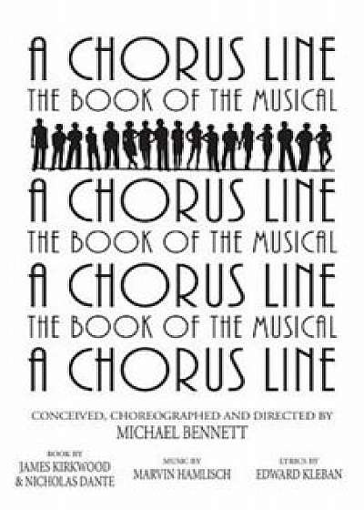 A Chorus Line: The Complete Book of the Musical, Paperback/James Kirkwood