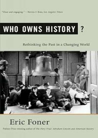 Who Owns History': Rethinking the Past in a Changing World, Paperback/Eric Foner