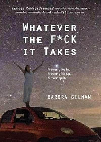Whatever the Fck It Takes, Paperback/Barbra Gilman