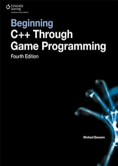 Beginning C++ Through Game Programming, Paperback/Mike Dawson