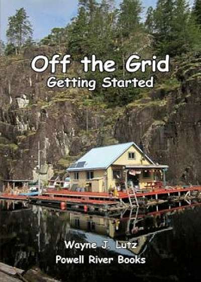 Off the Grid - Getting Started, Paperback/Wayne J. Lutz