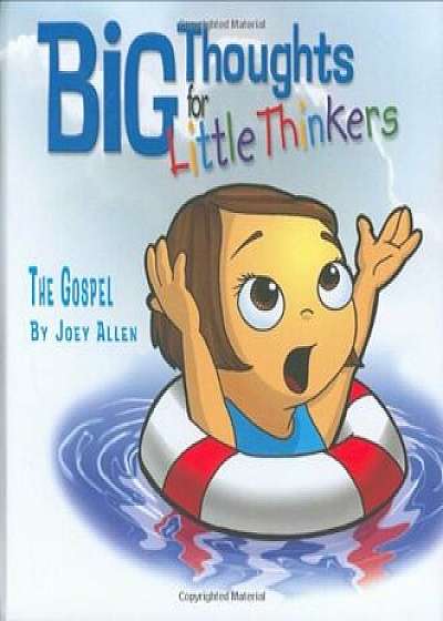 Big Thoughts for Little Thinkers: The Gospel, Hardcover/Joey Allen