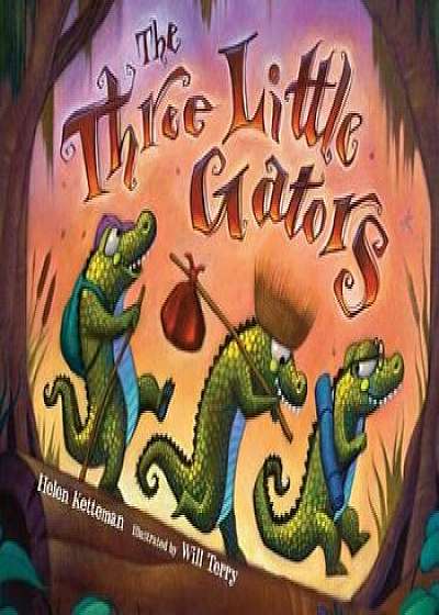 The Three Little Gators, Hardcover/Helen Ketteman