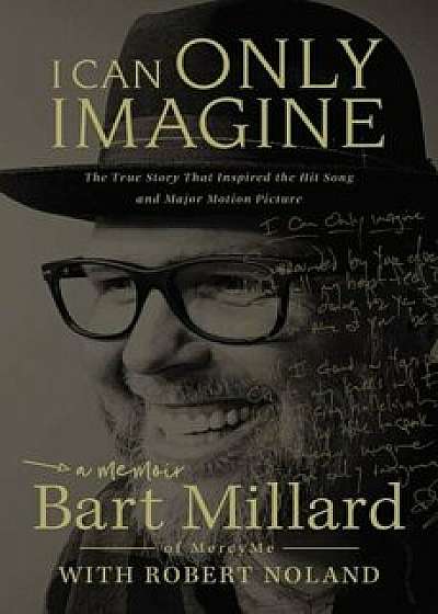 I Can Only Imagine: A Memoir, Paperback/Bart Millard