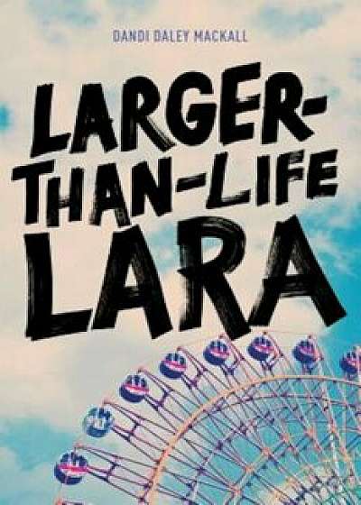 Larger-Than-Life Lara, Paperback/Dandi Daley Mackall