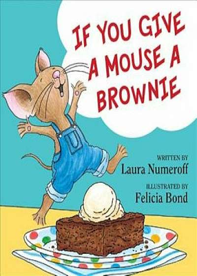 If You Give a Mouse a Brownie, Hardcover/Laura Joffe Numeroff