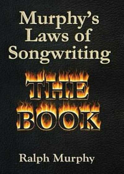Murphy's Laws of Songwriting, Paperback/Ralph J. Murphy