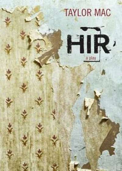 Hir: A Play, Paperback/Taylor Mac