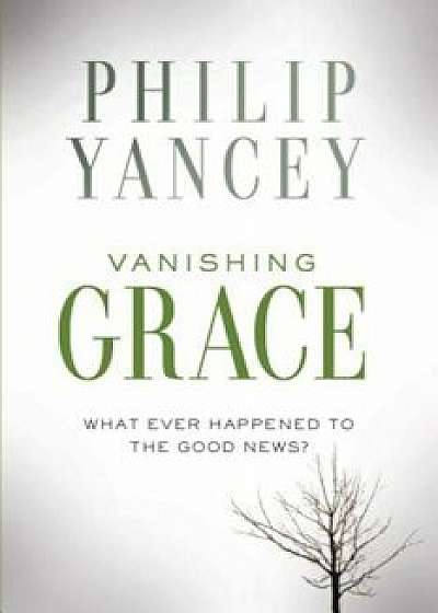 Vanishing Grace: What Ever Happened to the Good News', Hardcover/Philip Yancey