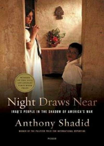 Night Draws Near: Iraq's People in the Shadow of America's War, Paperback/Anthony Shadid