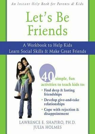 Let's Be Friends: A Workbook to Help Kids Learn Social Skills & Make Great Friends, Paperback/Lawrence E. Shapiro